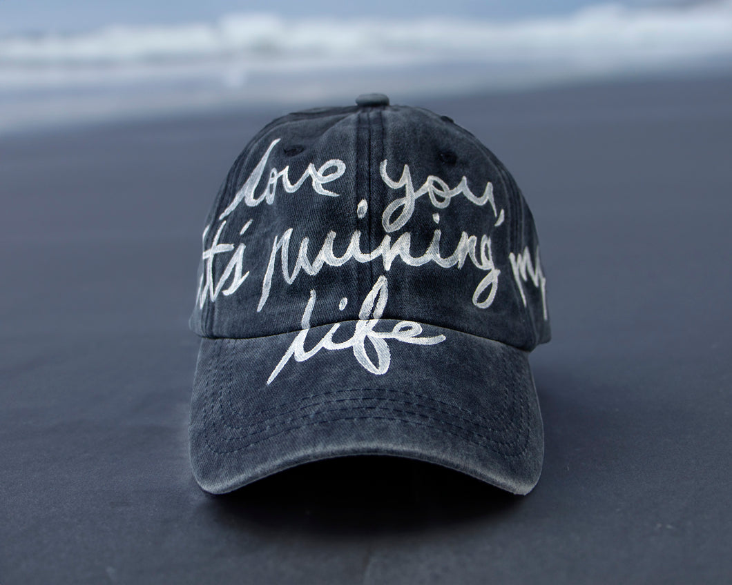 I Love You It's Ruining My Life Hat